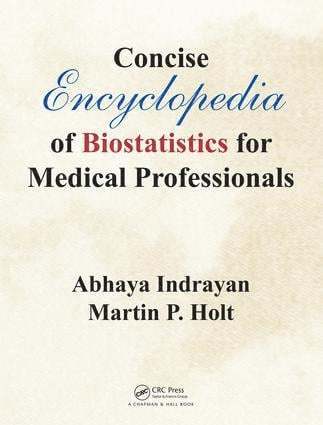 Abhaya Indrayan, Martin P. Holt - Concise Encyclopedia of Biostatistics for Medical Professionals, Inbunden