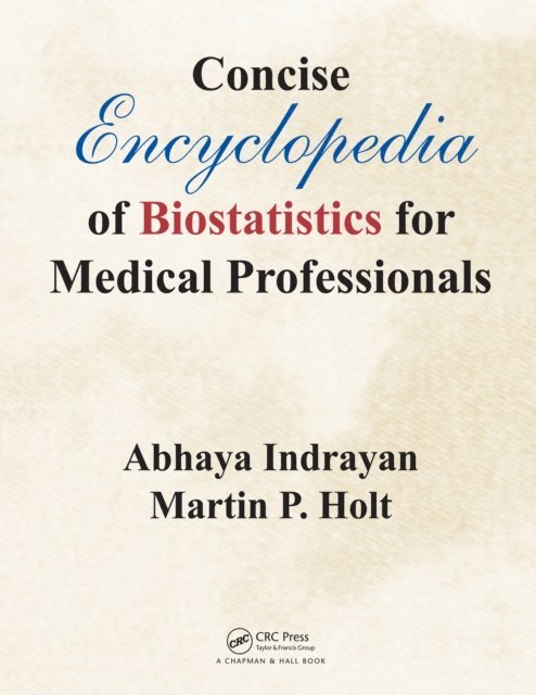 Martin P. Holt, Abhaya Indrayan - Concise Encyclopedia of Biostatistics for Medical Professionals, E-bok