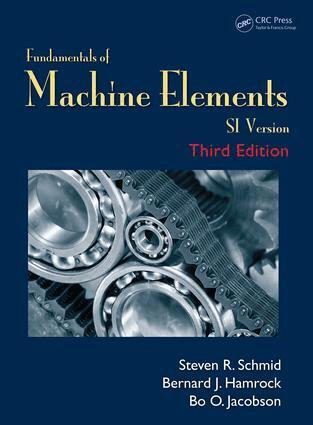 Steven R. Schmid, Bernard J. Hamrock, Bo. O. Jacobson - Fundamentals of Machine Elements, E-bok