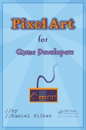 Daniel Silber - Pixel Art for Game Developers, Häftad