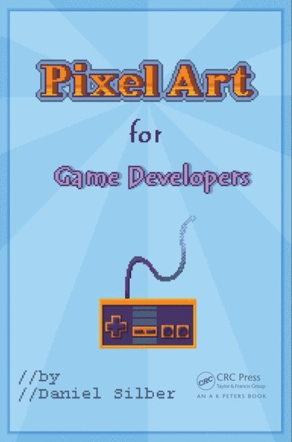 Daniel Silber - Pixel Art for Game Developers, E-bok