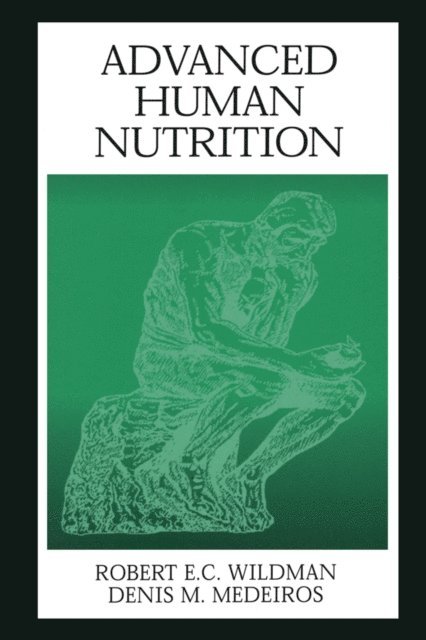 Denis M. Medeiros, Robert E.C. Wildman - Advanced Human Nutrition, E-bok