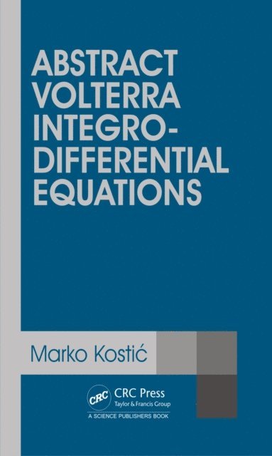 Marko Kostic - Abstract Volterra Integro-Differential Equations, E-bok