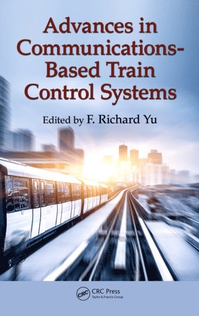 F. Richard Yu - Advances in Communications-Based Train Control Systems, E-bok