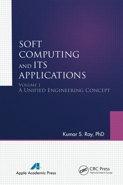 Kumar S. Ray - Soft Computing and Its Applications, E-bok