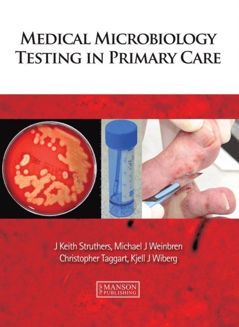 Kjell Wiberg, Christopher Taggart, Michael Weinbren, J. Keith Struthers - Medical Microbiology Testing in Primary Care, E-bok