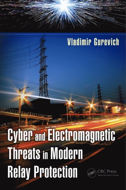Vladimir Gurevich - Cyber and Electromagnetic Threats in Modern Relay Protection, E-bok