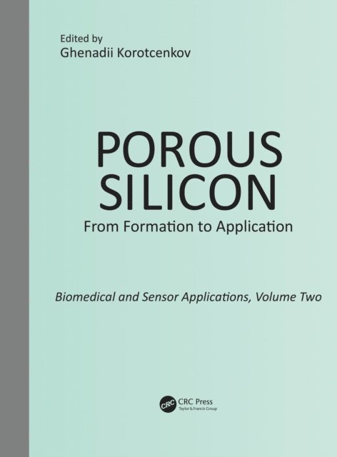 Ghenadii Korotcenkov - Porous Silicon: From Formation to Application: Biomedical and Sensor Applications, Volume Two, E-bok