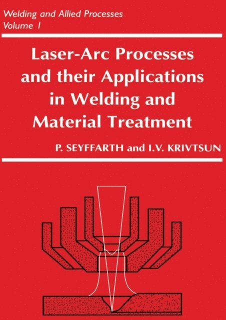 Igor Krivtsun, Peter Seyffarth - Laser-Arc Processes and Their Applications in Welding and Material Treatment, E-bok