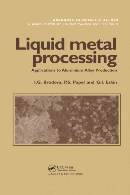 G.I. Eskin, P.S. Popel, I.G. Brodova - Liquid Metal Processing, E-bok