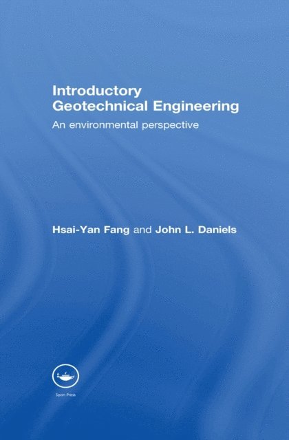 John L. Daniels, Hsai-Yang Fang - Introductory Geotechnical Engineering, E-bok