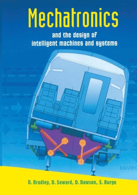 Stuart Burge, David Dawson, Derek Seward, David Allan Bradley - Mechatronics and the Design of Intelligent Machines and Systems, E-bok