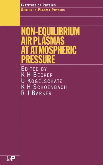 R.J. Barker, K.H. Schoenbach, U. Kogelschatz, K.H. Becker - Non-Equilibrium Air Plasmas at Atmospheric Pressure, E-bok