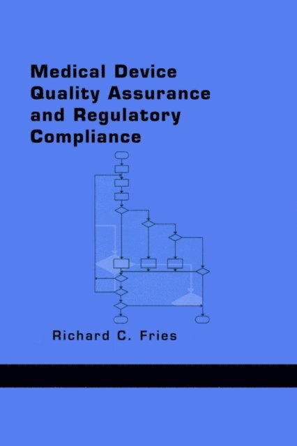 Richard C. Fries - Medical Device Quality Assurance and Regulatory Compliance, E-bok