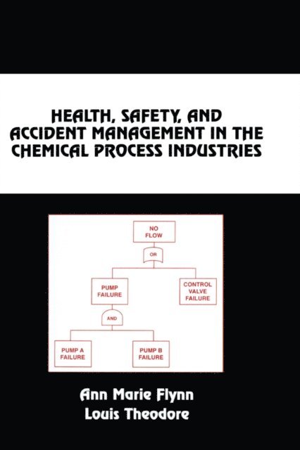 Louis Theodore, Ann Marie Flynn - Health, Safety, and Accident Management in the Chemical Process Industries, E-bok