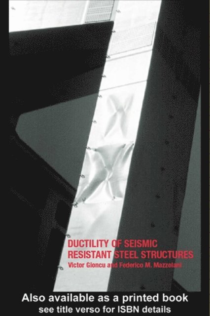 Federico Mazzolani, Victor Gioncu - Ductility of Seismic-Resistant Steel Structures, E-bok