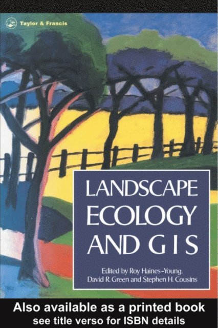 S. H. Cousins, David R. Green, R Haines-Young - Landscape Ecology And Geographical Information Systems, E-bok