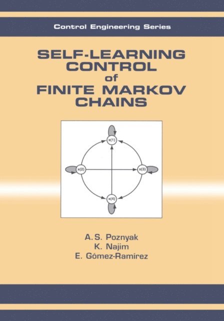 E. Gomez-Ramirez, Kaddour Najim, A.S. Poznyak - Self-Learning Control of Finite Markov Chains, E-bok
