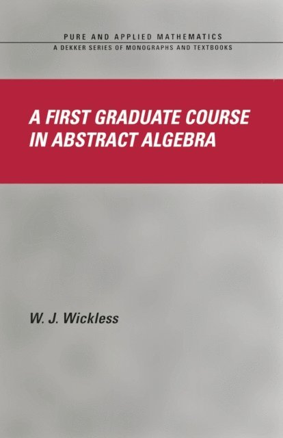 W.J. Wickless - First Graduate Course in Abstract Algebra, E-bok