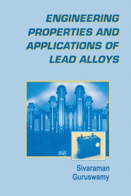 Sivaraman Guruswamy - Engineering Properties and Applications of Lead Alloys, E-bok