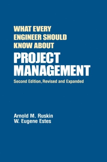 W. Eugene Estes, Arnold M. Ruskin - What Every Engineer Should Know About Project Management, E-bok