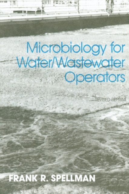 Frank R. Spellman - Microbiology for Water and Wastewater Operators (Revised Reprint), E-bok