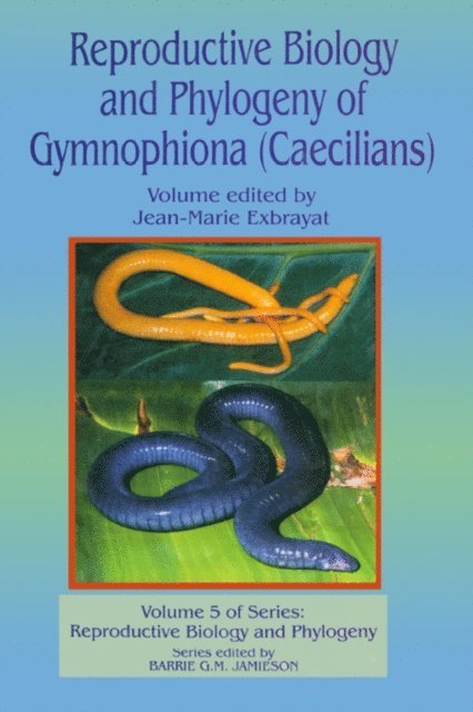 Barrie G M Jamieson - Reproductive Biology and Phylogeny of Gymnophiona: Caecilians, E-bok