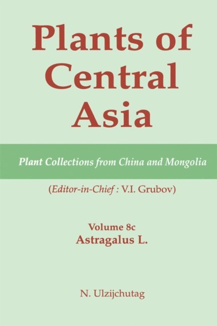 V I Grubov - Plants of Central Asia - Plant Collection from China and Mongolia, Vol. 8c, E-bok