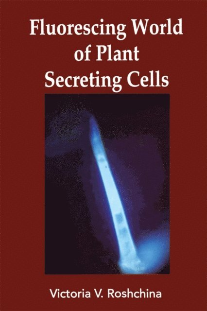 V V Roshchina - Fluorescing World of Plant Secreting Cells, E-bok
