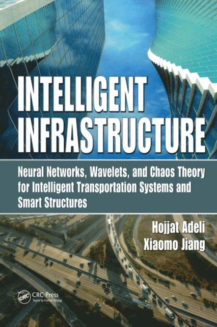 Xiaomo Jiang, Hojjat Adeli - Intelligent Infrastructure, E-bok