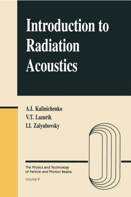 Illya I. Zalyubovsky, Valentine T. Lazurik, Alexander Kalinichenko - Introduction to Radiation Acoustics, E-bok