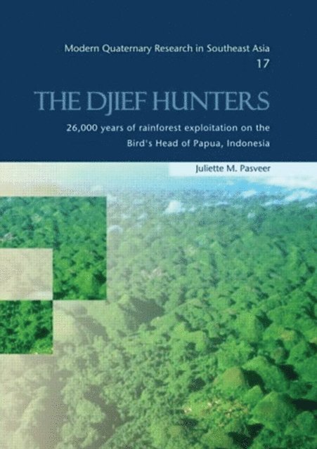 Juliette M. Pasveer - Djief Hunters, 26,000 Years of Rainforest Exploitation on the Bird's Head of Papua, Indonesia, E-bok