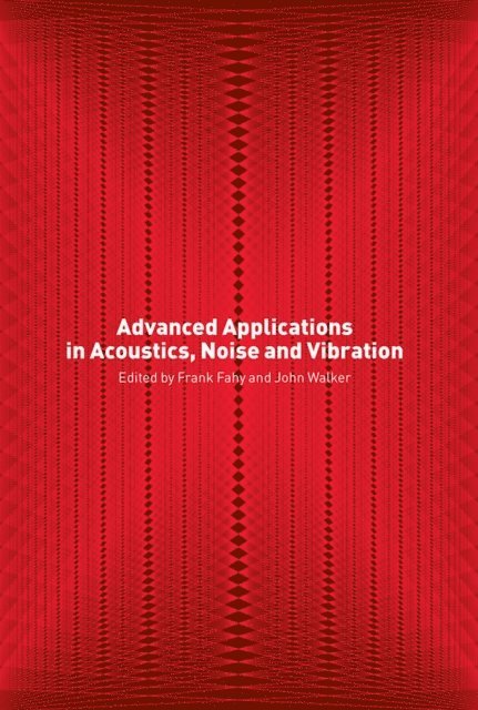 John Walker, Frank Fahy - Advanced Applications in Acoustics, Noise and Vibration, E-bok