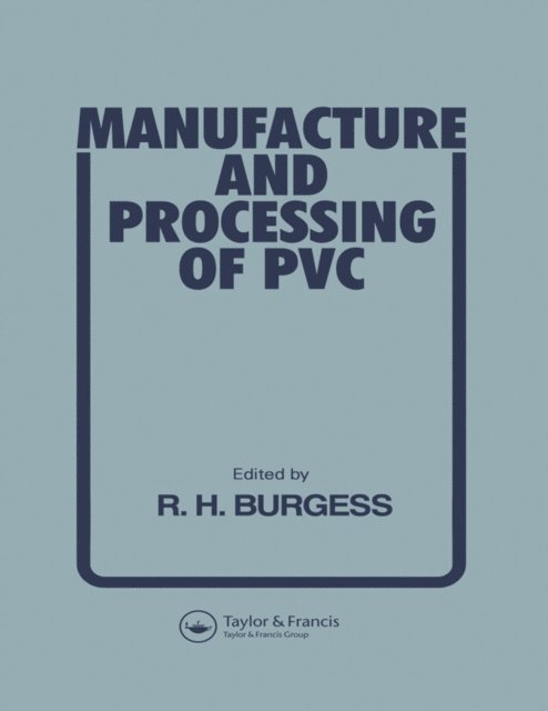 R H Burgess - Manufacture and Processing of PVC, E-bok