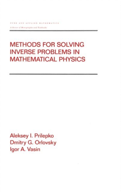 Igor A. Vasin, Dmitry G. Orlovsky, Aleksey I. Prilepko, Global Express Ltd. Co. - Methods for Solving Inverse Problems in Mathematical Physics, E-bok