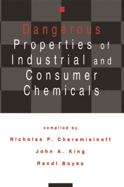 Nicholas P. Cheremisinoff - Dangerous Properties of Industrial and Consumer Chemicals, E-bok