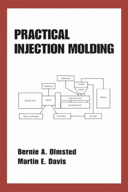 Martin Davis, Bernie A. Olmsted - Practical Injection Molding, E-bok