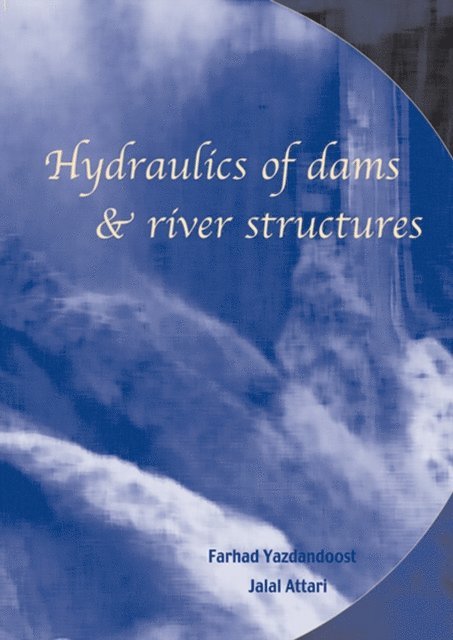 Jalal Attari, Farhad Yazdandoost - Hydraulics of Dams and River Structures, E-bok