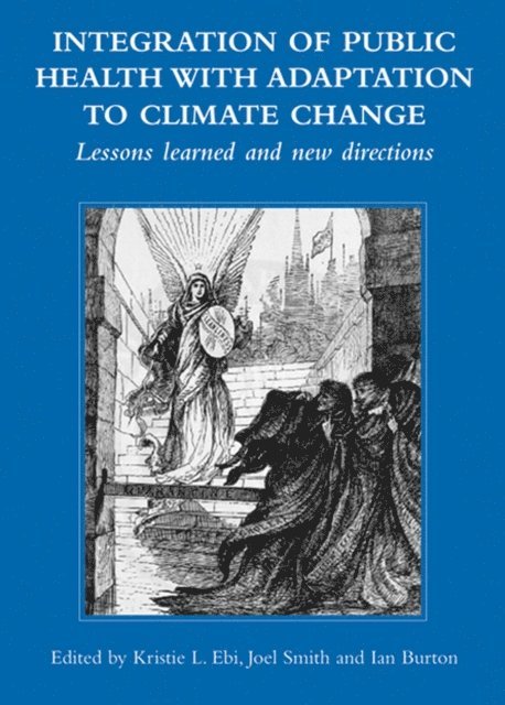 Ian Burton, Joel B Smith, Kristie L Ebi - Integration of Public Health with Adaptation to Climate Change: Lessons Learned and New Directions, E-bok