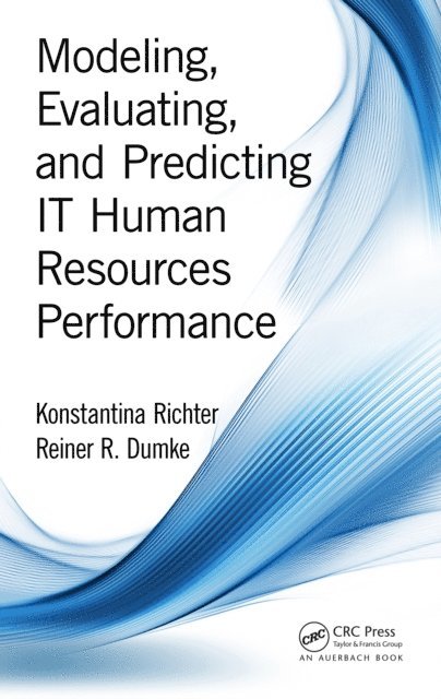 Reiner R. Dumke, Konstantina Richter - Modeling, Evaluating, and Predicting IT Human Resources Performance, E-bok