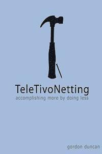 Gordon Duncan - TeleTivoNetting: Accomplishing More by Doing Less, Häftad. Tillgänglighet: Lägg i varukorg