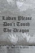Ladies Please Don't Touch The Dragon