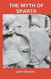 John Malcolm Burton - The Myth of Sparta, Häftad. Tillgänglighet: Lägg i varukorg