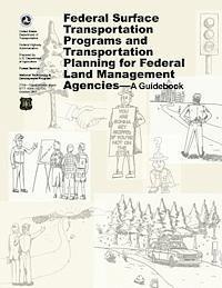 Federal Highway Administration, U. S. Department of Agriculture - Federal Surface Transportation Programs and Transportation Planning for Federal Land Management Agencies - A Guidebook, Häftad. Tillgänglighet: Lägg i varukorg