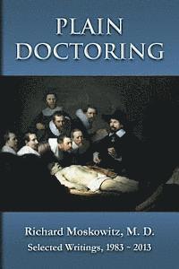 M. D. Richard Moskowitz - Plain Doctoring: Richard Moskowitz, M. D., Selected Writings.1983-2013, Häftad. Tillgänglighet: Lägg i varukorg