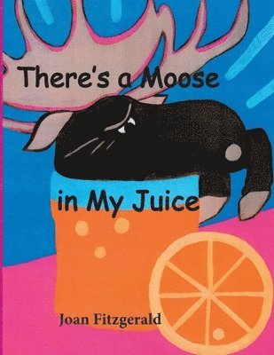 Joan Fitzgerald - There's a Moose in My Juice, Häftad. Tillgänglighet: Lägg i varukorg