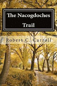 Robert C. Carroll - The Nacogdoches Trail: 1870's Texas Adventure, Häftad. Tillgänglighet: Lägg i varukorg