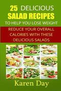 25 Delicious Salad Recipes To Help You Lose Weight: Reduce Your Overall Calories With These Delicious Salads