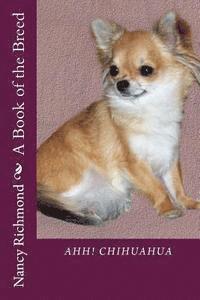 Nancy Richmond - Ahh! Chihuahua: A Book of the Breed, Häftad