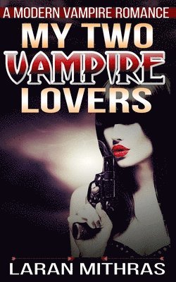 Laran Mithras - My Two Vampire Lovers: A Modern Erotic Romance, Häftad. Tillgänglighet: Lägg i varukorg